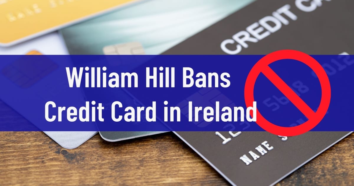 William Hill prohÃ­be las tarjetas de crÃ©dito en Irlanda